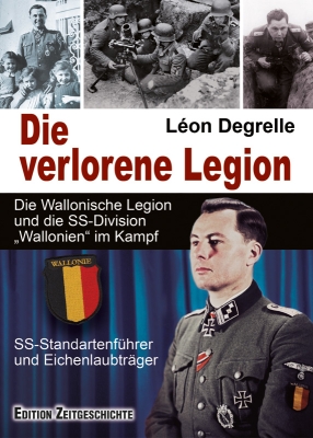 Die verlorene Legion Die Wallonische Legion und die SS-Division „Wallonien“ im Kampf