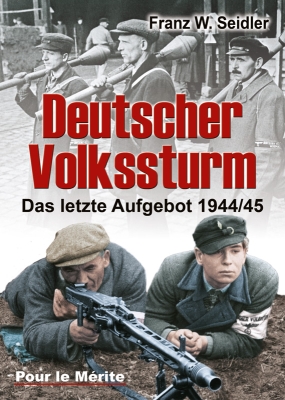 Deutscher Volkssturm - Das letzte Aufgebot 1944/45