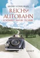 Vosselman, Arend: Reichsautobahn - Schönheit, Natur, Technik.