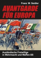 Avantgarde für Europa Ausländische Freiwillige in Wehrmacht und Waffen-SS