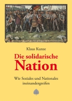 Kunze, Klaus : Die solidarische Nation Wie Soziales und Nationales ineinandergreifen
