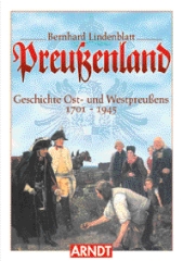 Preußenland Geschichte Ost- und Westpreußens 1701-1945