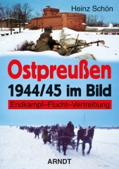 Ostpreußen 1944/45 im Bild Endkampf – Flucht – Vertreibung